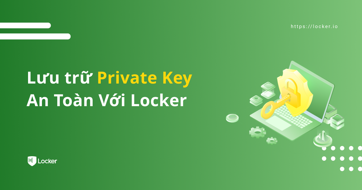 Private Key là gì? Lưu trữ Private Key an toàn với trình quản lý mật