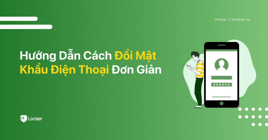 Hướng dẫn cách đổi mật khẩu điện thoại đơn giản